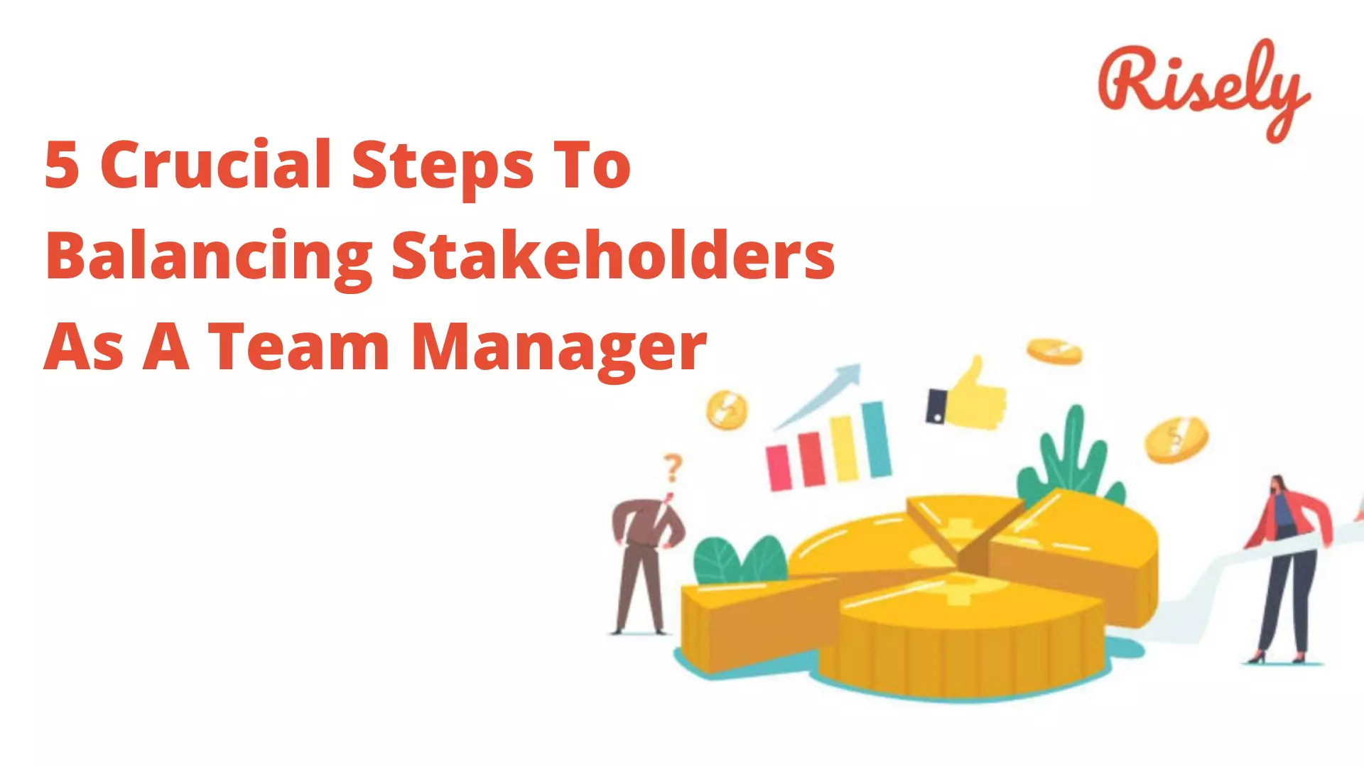5 Crucial Steps To Balancing Stakeholders As A Team Manager
