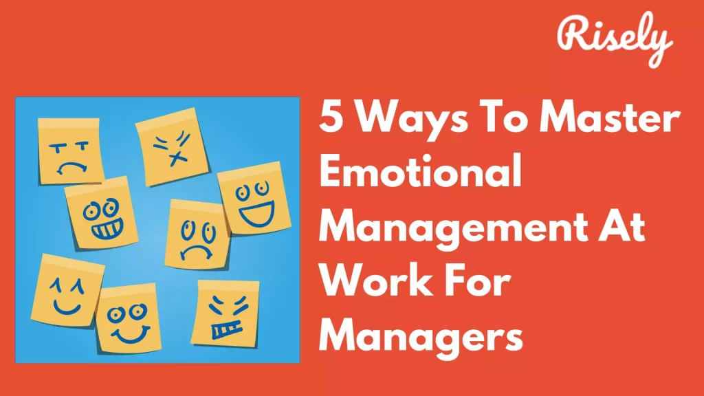 5 Ways To Master Emotional Management At Work For Managers