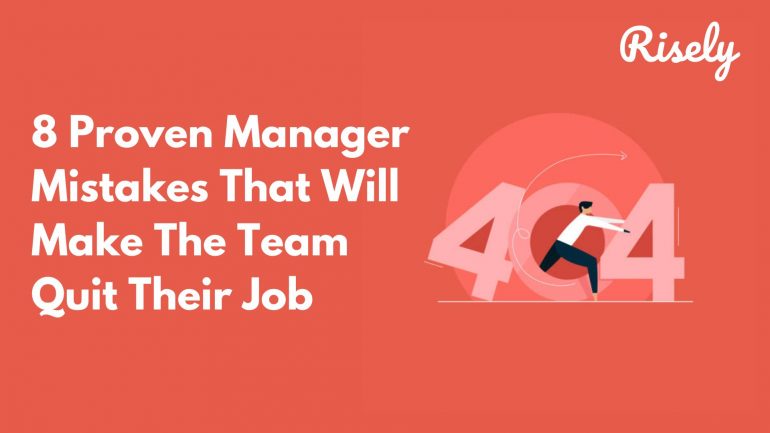 8 Manager Mistakes That Will Make The Team Members Quit