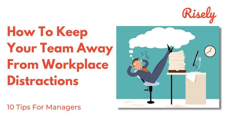 How To Keep Your Team Away From Workplace Distractions