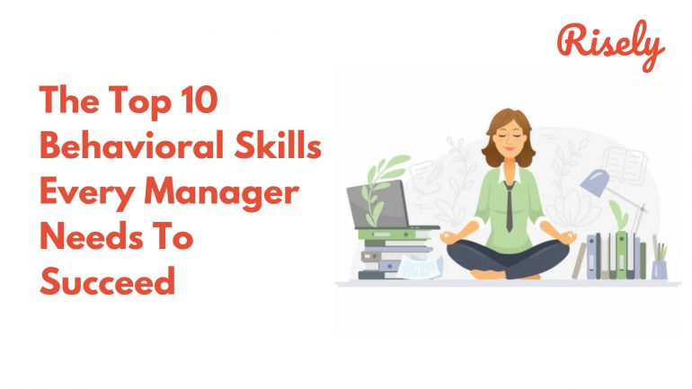 The Top 10 Behavioral Skills Every Manager Needs To Succeed