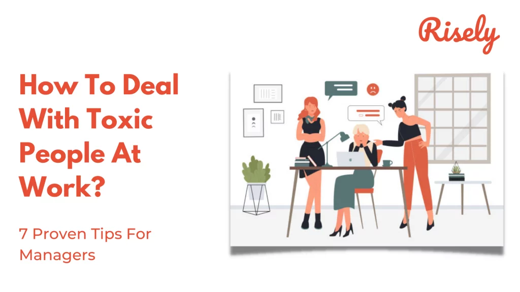 How To Deal With Toxic People At Work? 7 Proven Tips For Managers
