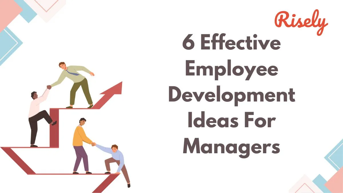 6 Effective Employee Development Ideas For Managers