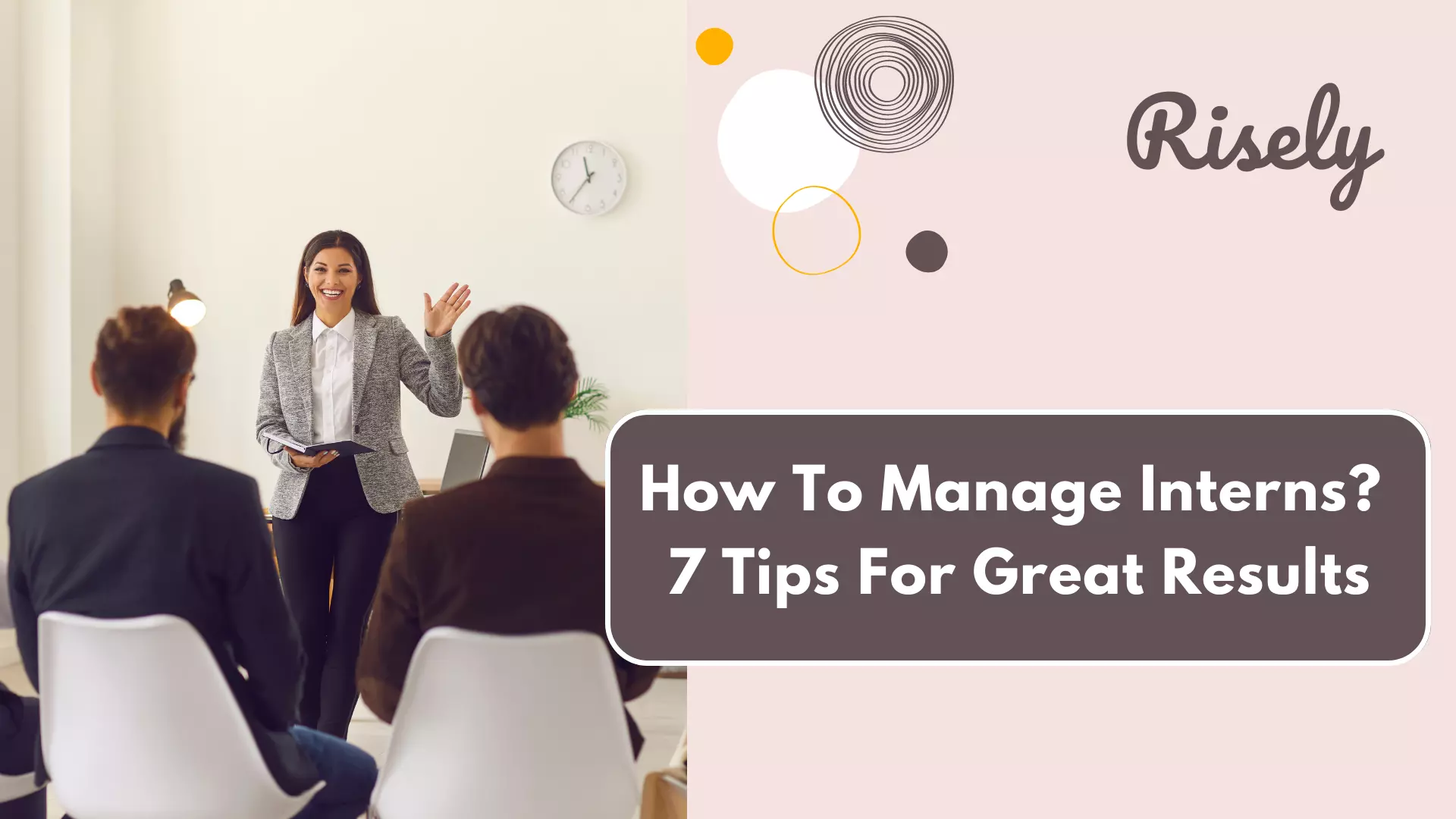 How To Manage Interns? 7 Tips For Great Results