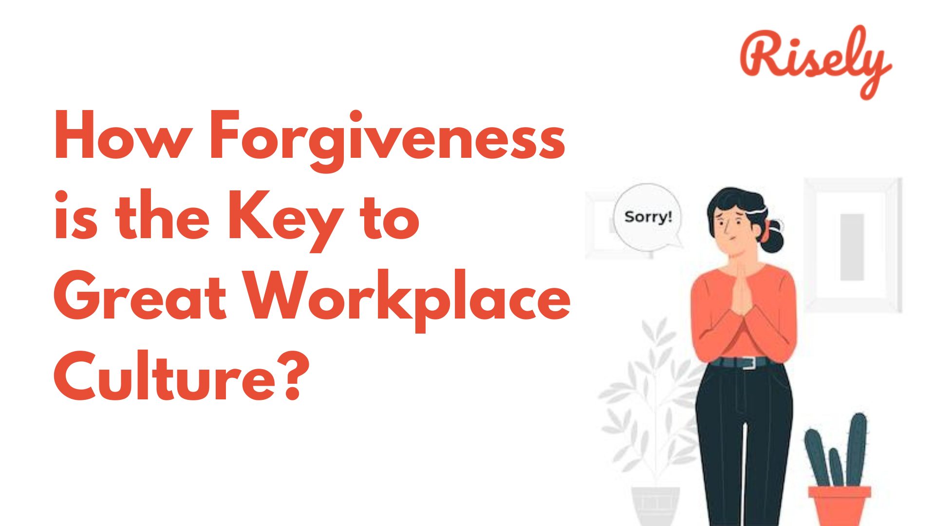 How Forgiveness is the Key to Great Workplace Culture?