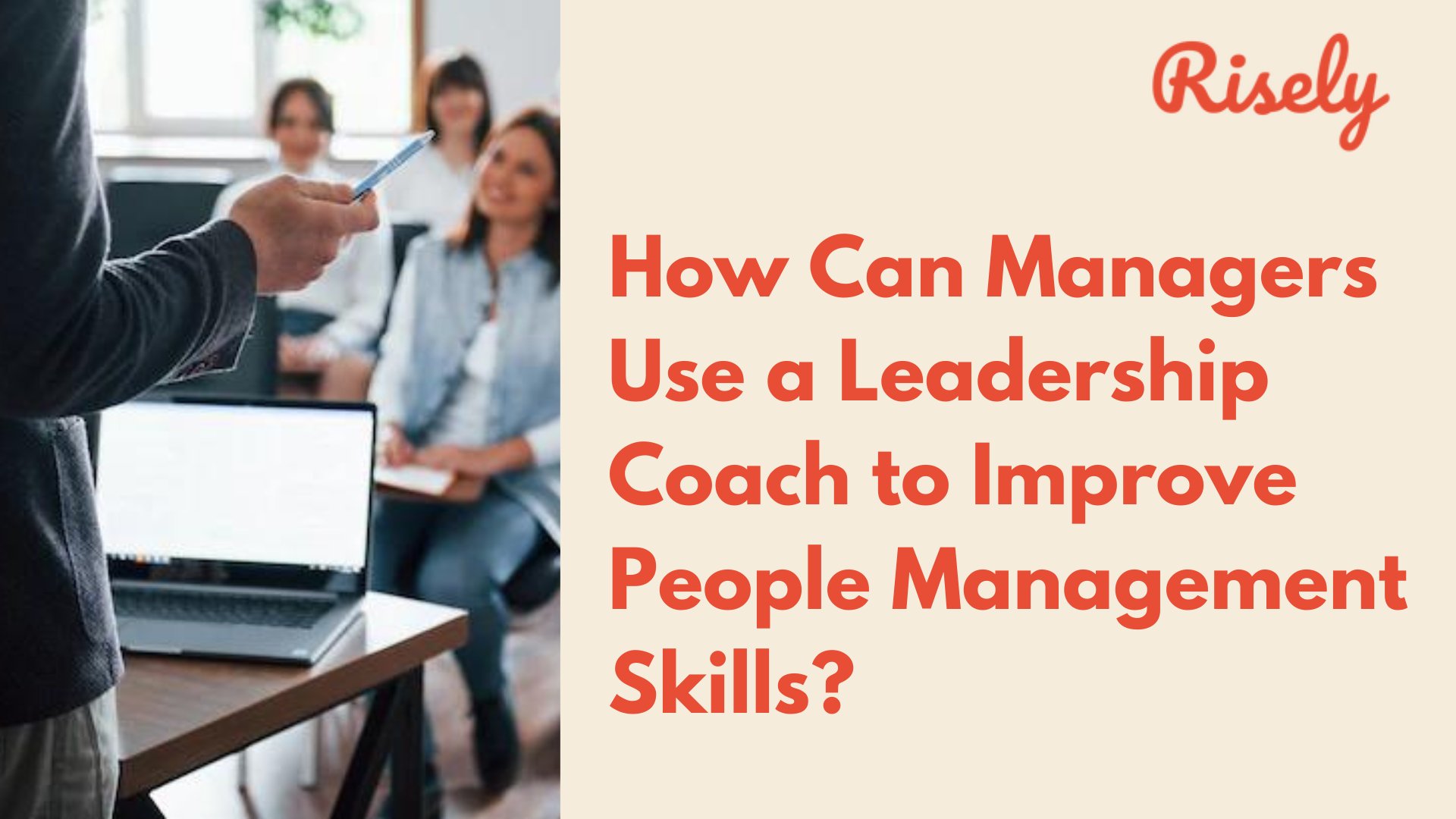 How Can Managers Use a Leadership Coach to Improve People Management  Skills? - Risely