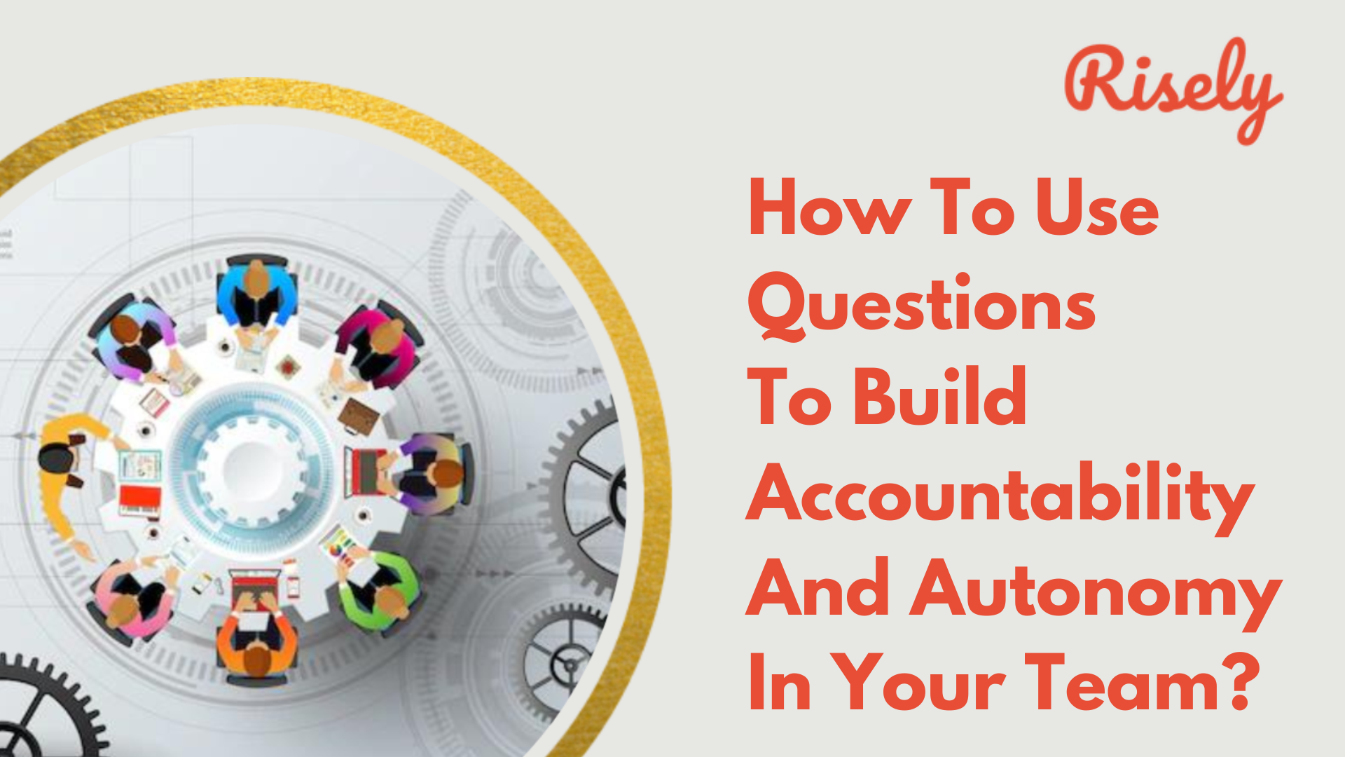 How To Use Questions To Build Accountability And Autonomy In Your Team?