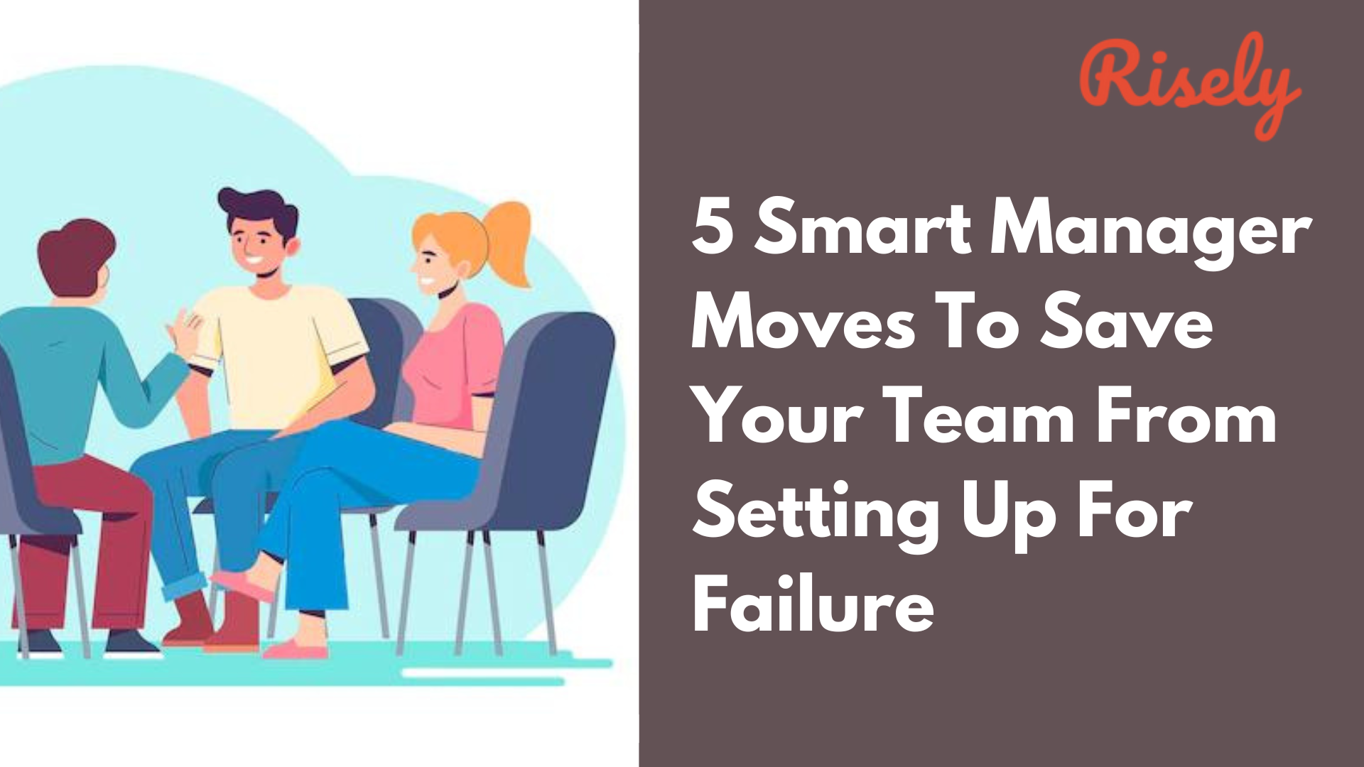 5 Smart Manager Moves To Save Your Team From Setting Up For Failure