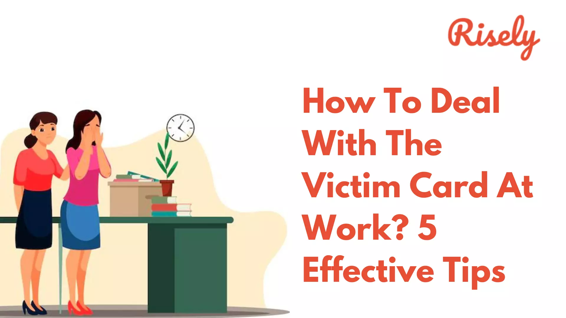 How To Deal With The Victim Card At Work? 5 Effective Tips