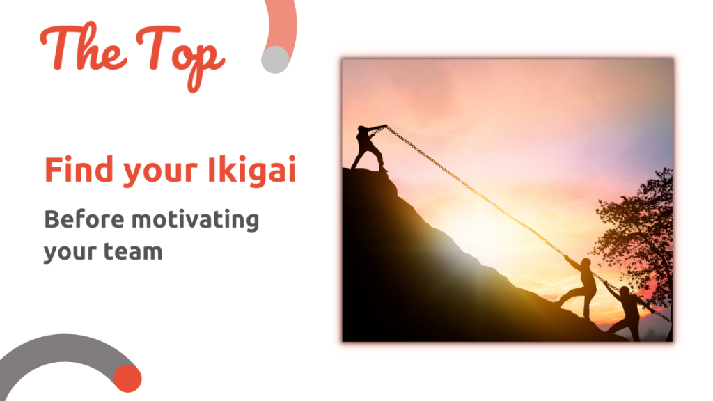 Find your Ikigai before motivating your team