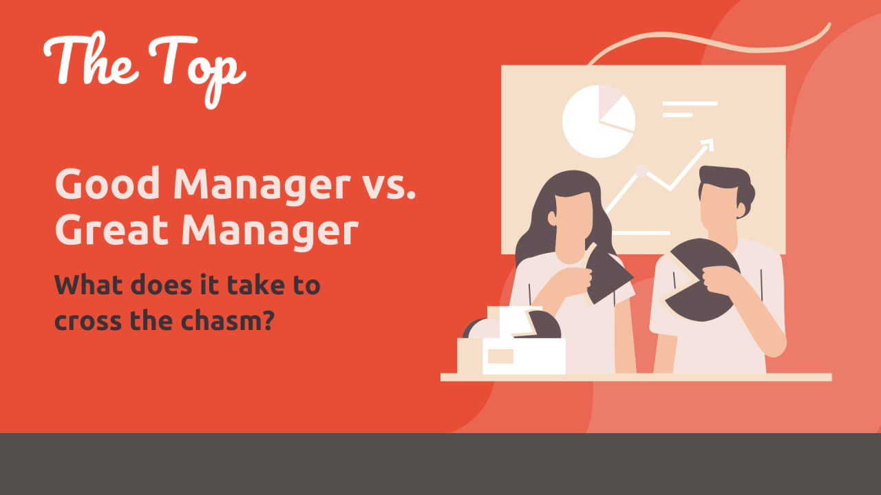 Good Manager vs. Great Manager. What does it take to cross the chasm?