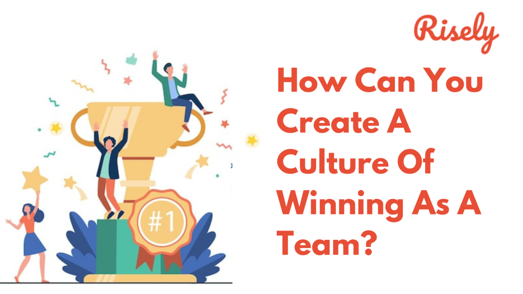How Can You Create A Culture Of Winning As A Team?