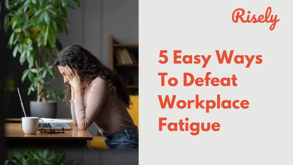 Workplace Fatigue in managers and leaders