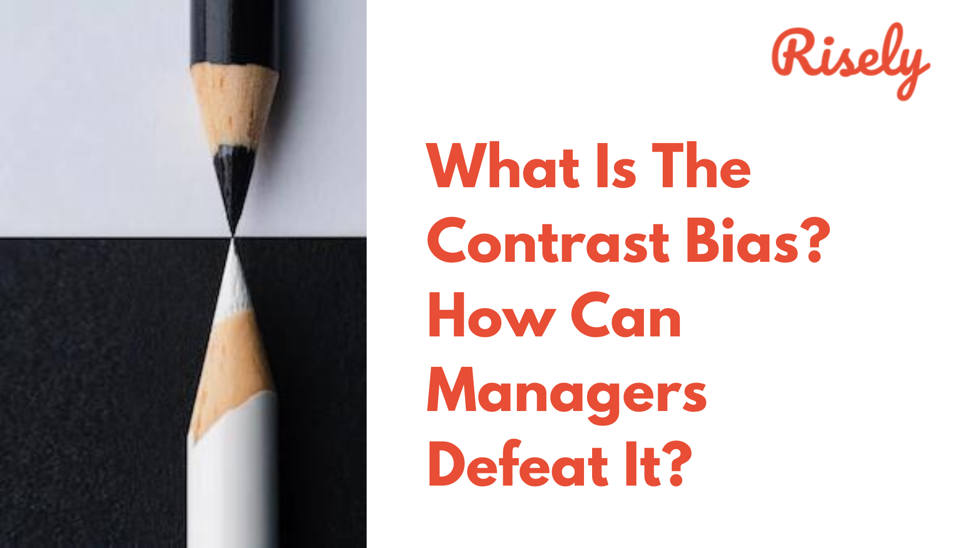 What Is The Contrast Bias? How Can Managers Defeat It?