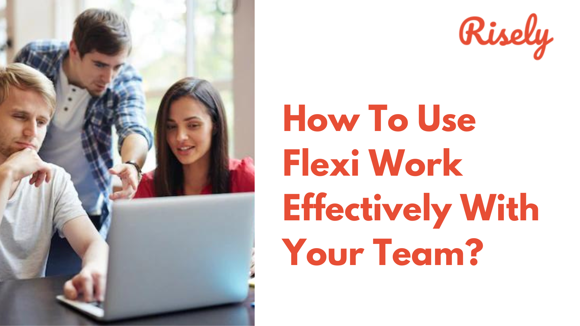 How To Use Flexi Work Effectively With Your Team?