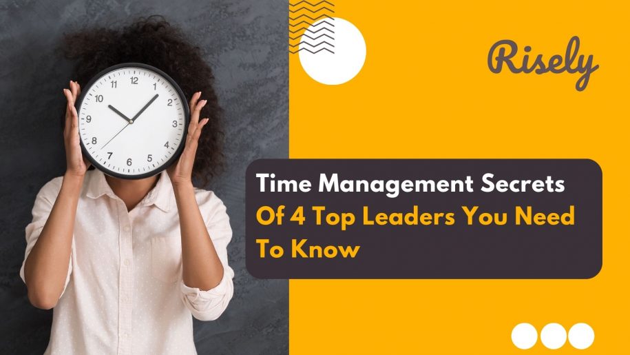 Time Management Secrets Of 4 Top Leaders You Need To Know