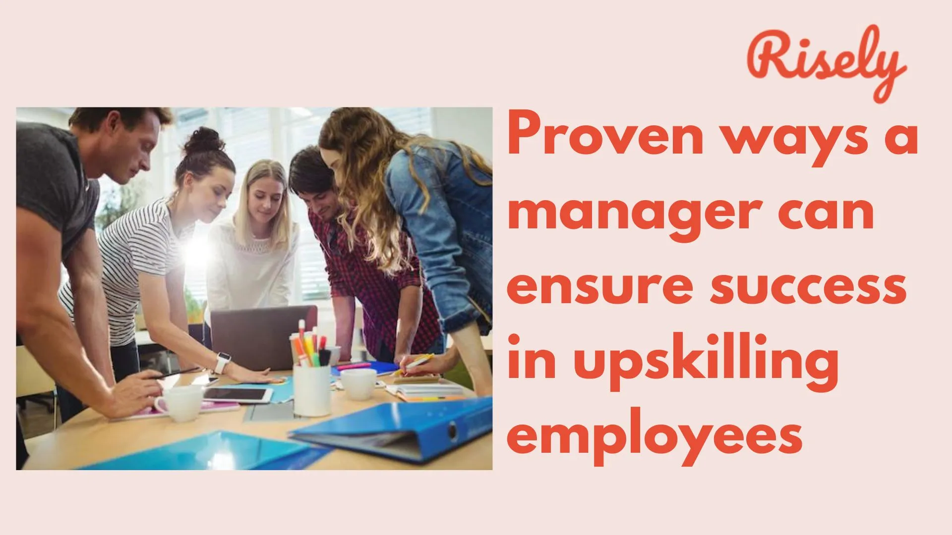 Proven ways a manager can ensure success in upskilling employees