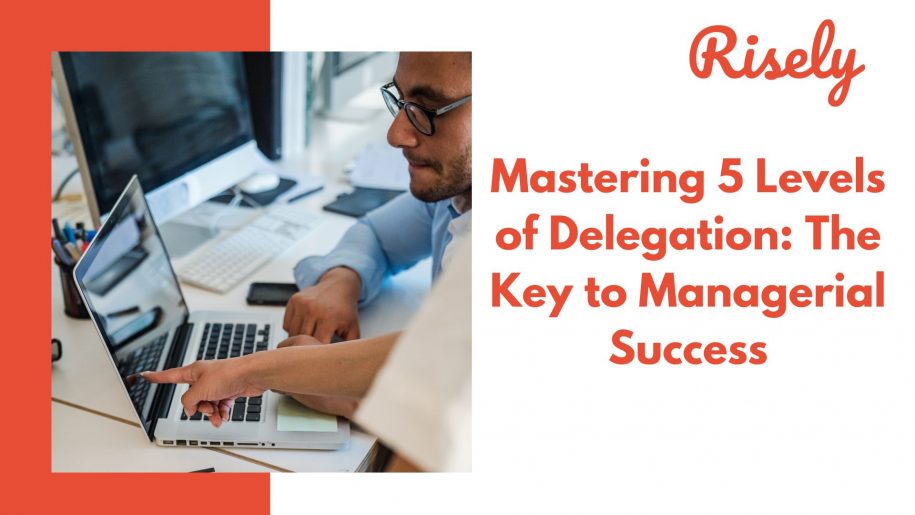 Mastering 5 Levels of Delegation: The Key to Managerial Success