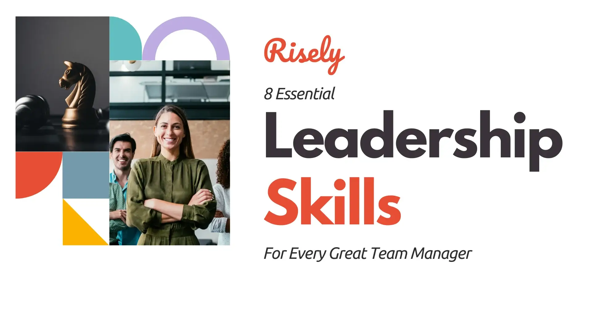 8 Essential Leadership Skills For Every Great Team Manager