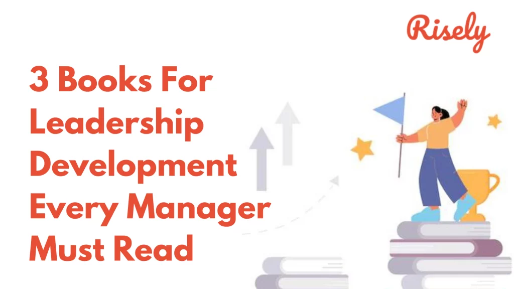 3 Books For Leadership Development Every Manager Must Read