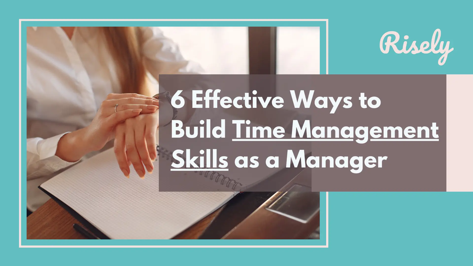 6 Effective Ways to Build Time Management Skills as a Manager
