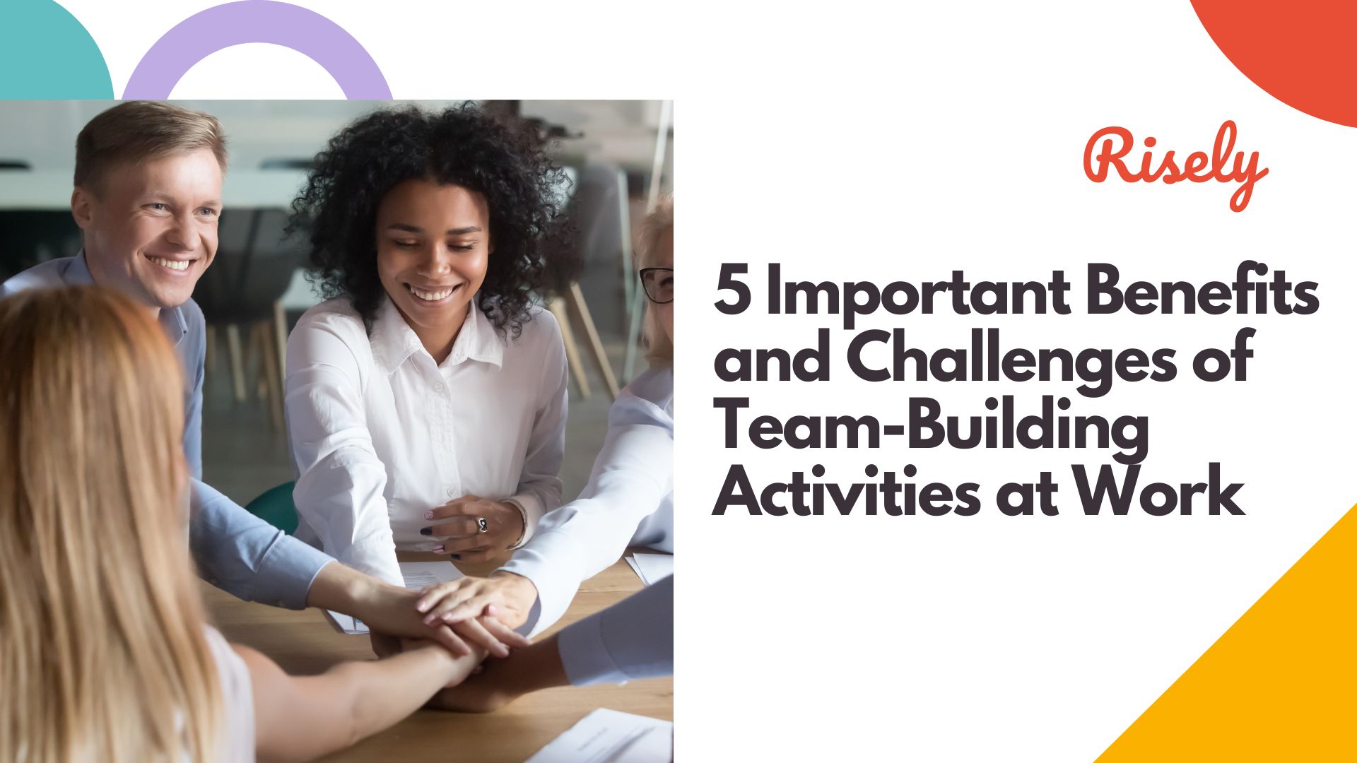 5 Important Benefits and Challenges of Team-Building Activities at Work