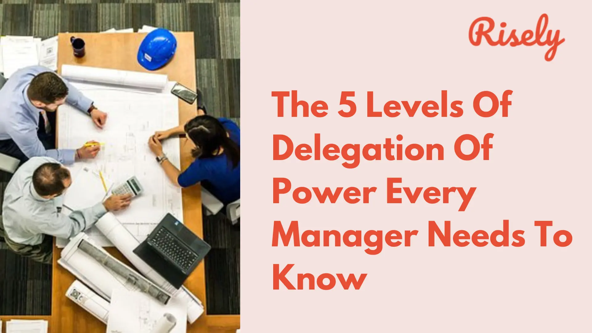 The 5 Levels Of Delegation Of Power Every Manager Needs To Know