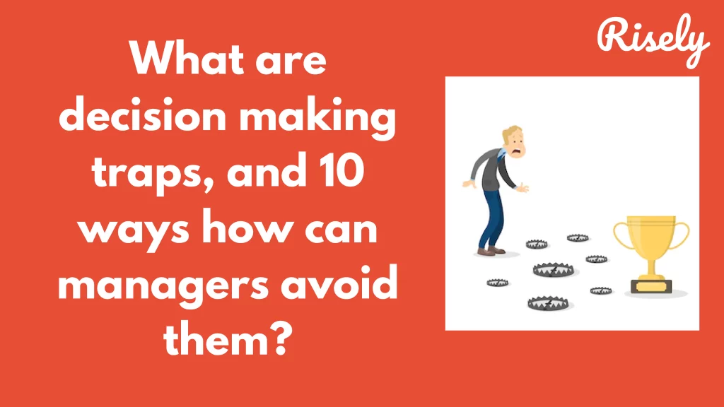 What are decision making traps, and 10 ways how can managers avoid them?