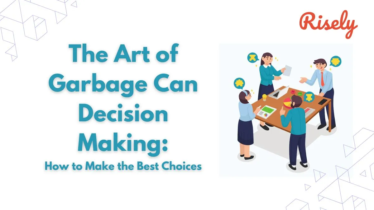 The Art of Garbage Can Decision Making: How to Make the Best Choices