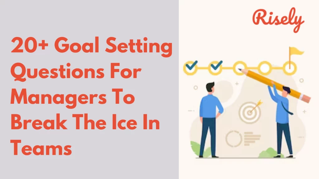 20+ Goal Setting Questions For Managers To Break The Ice In Teams