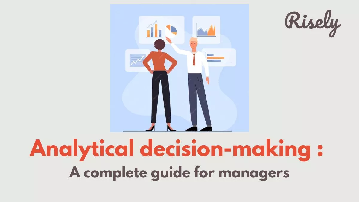 Analytical decision-making : A complete guide for managers