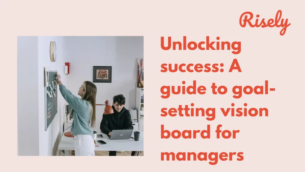 Unlocking success: A guide to goal-setting vision board for managers