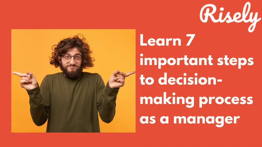 Learn 7 important steps to decision-making process as a manager