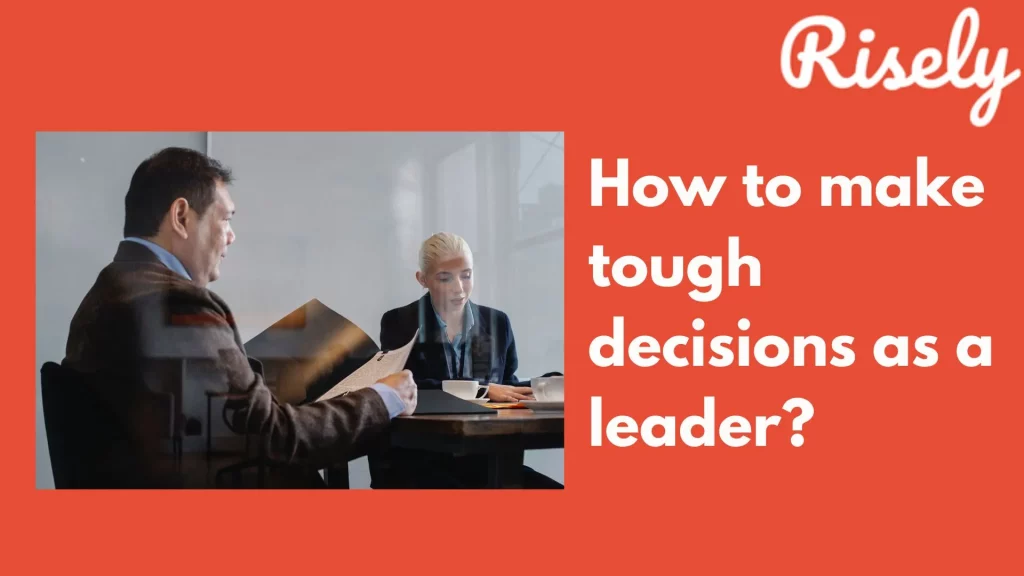 How to make tough decisions as a leader?