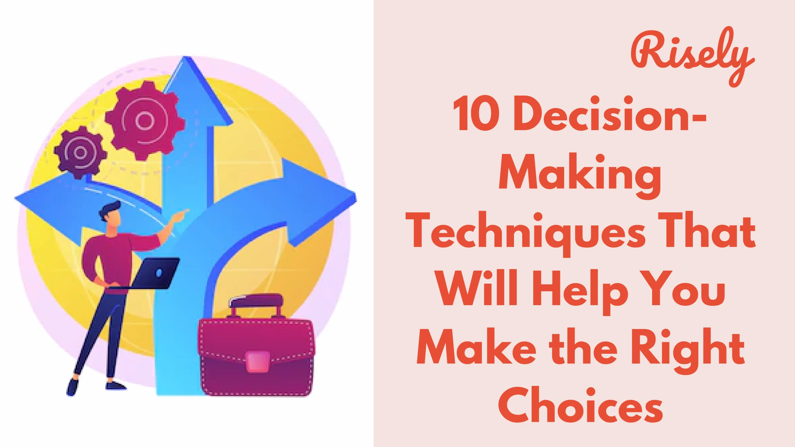10 Decision Making Techniques That Will Help You Make The Right Choices