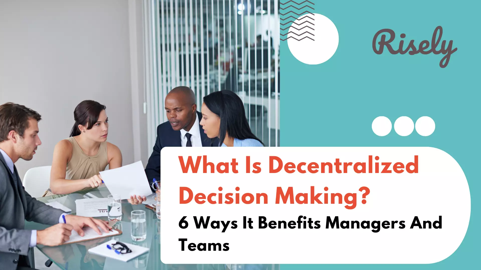 What Is Decentralized Decision Making? 6 Ways It Benefits Managers And Teams