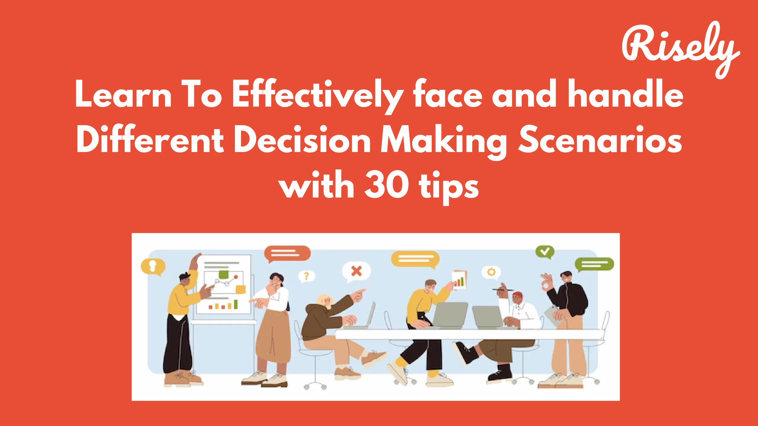 Learn To Effectively face and handle Different Decision Making Scenarios with 30 tips 