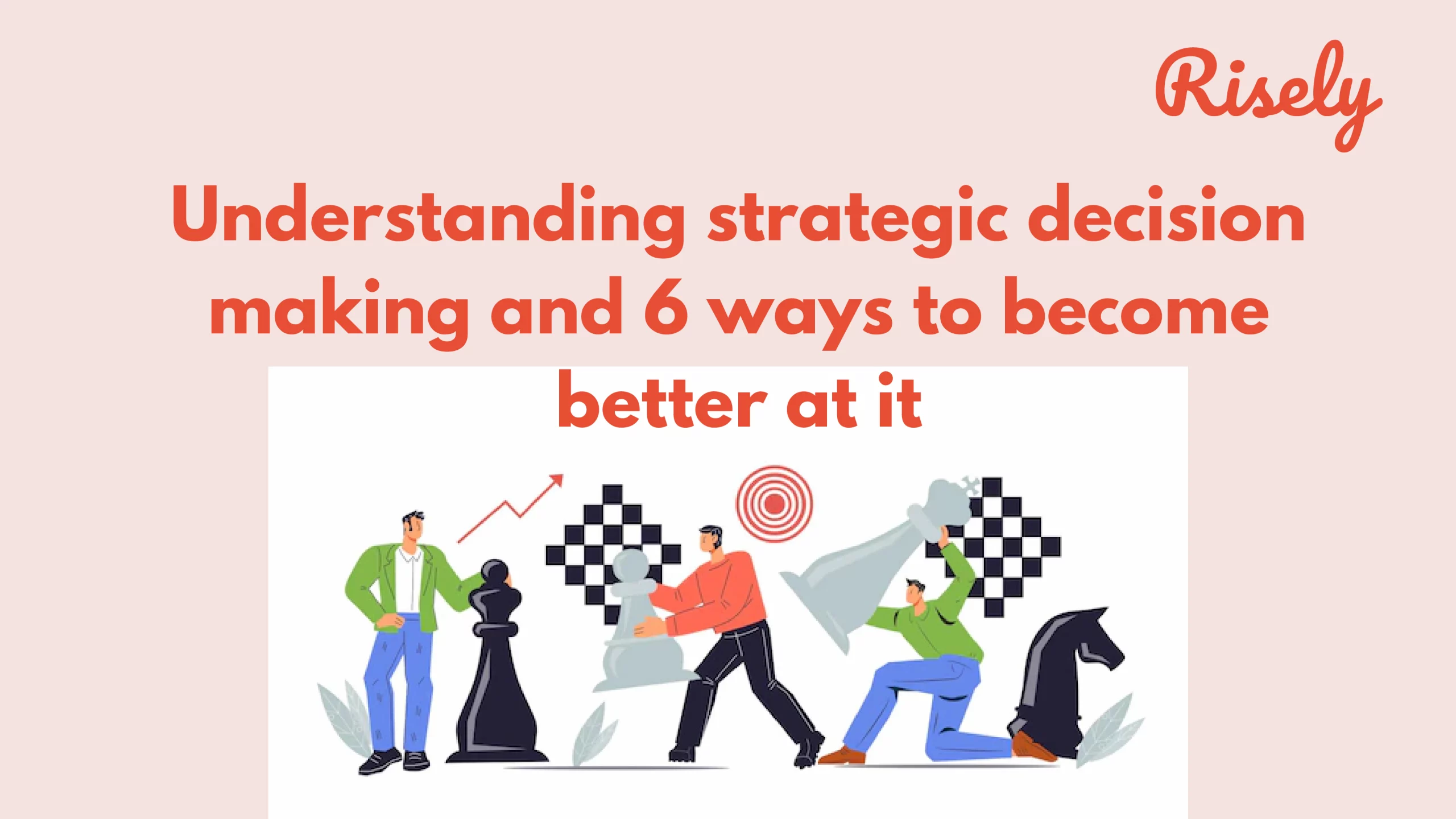 Understanding strategic decision making and 6 ways to become better at it