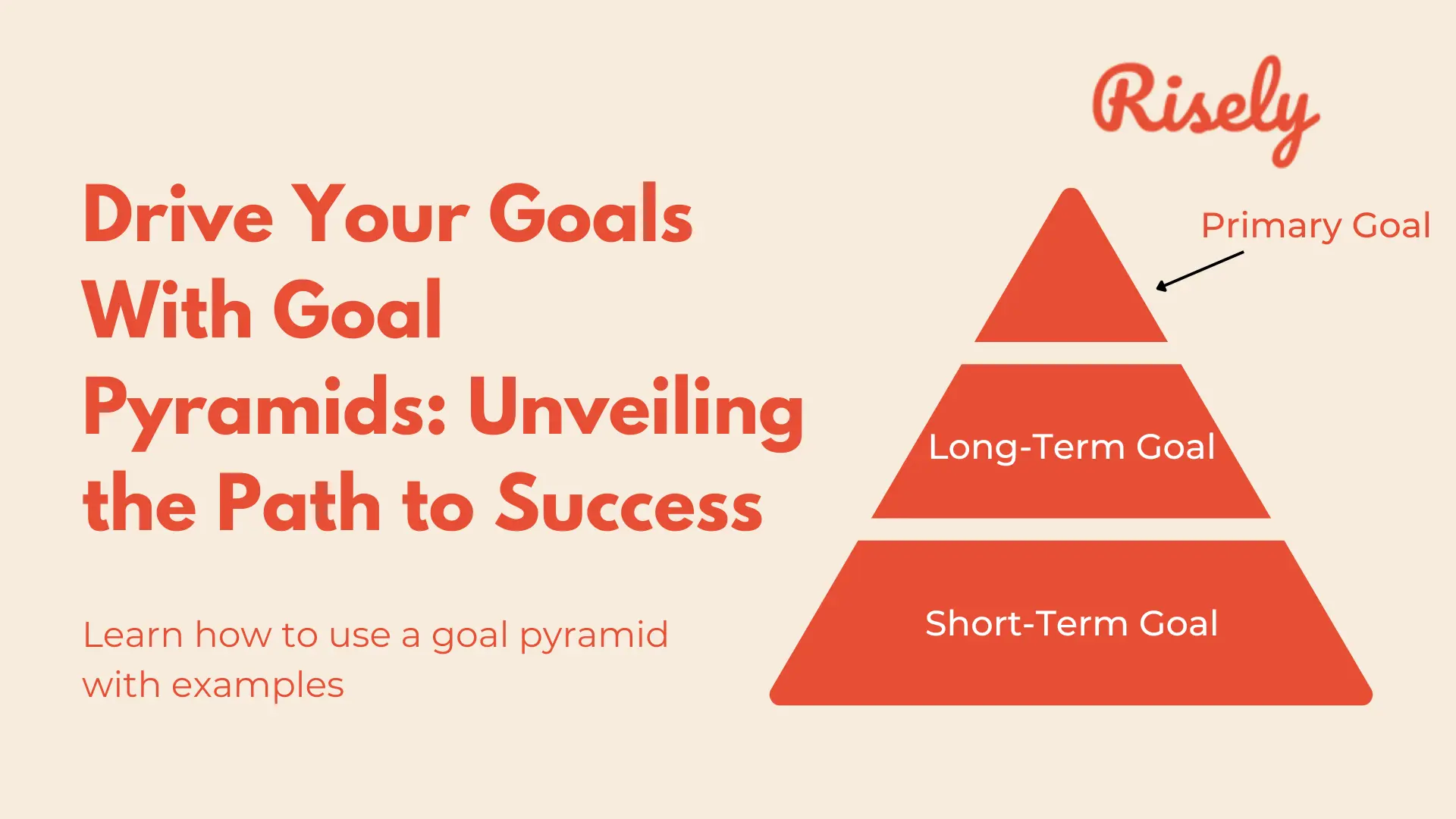 Drive Your Goals With Goal Pyramids: Unveiling the Path to Success