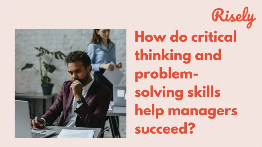 How do critical thinking and problem-solving skills help managers succeed?