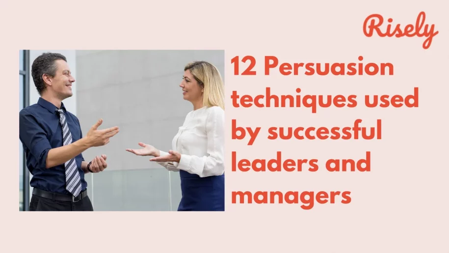12 Persuasion techniques used by successful leaders and managers