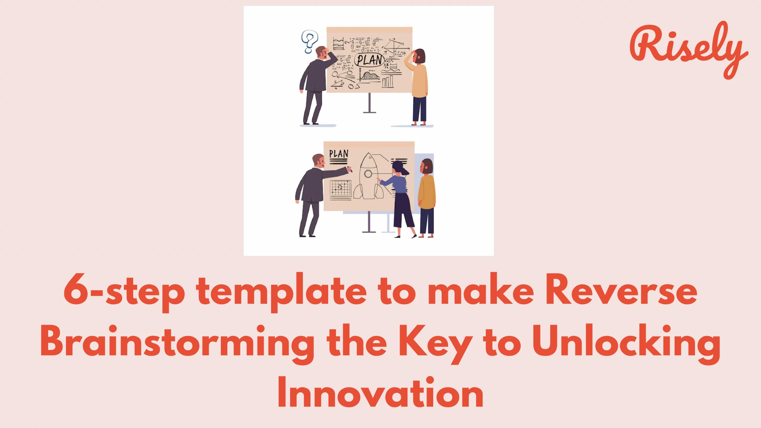 6-step template to make Reverse Brainstorming the Key to Unlocking Innovation