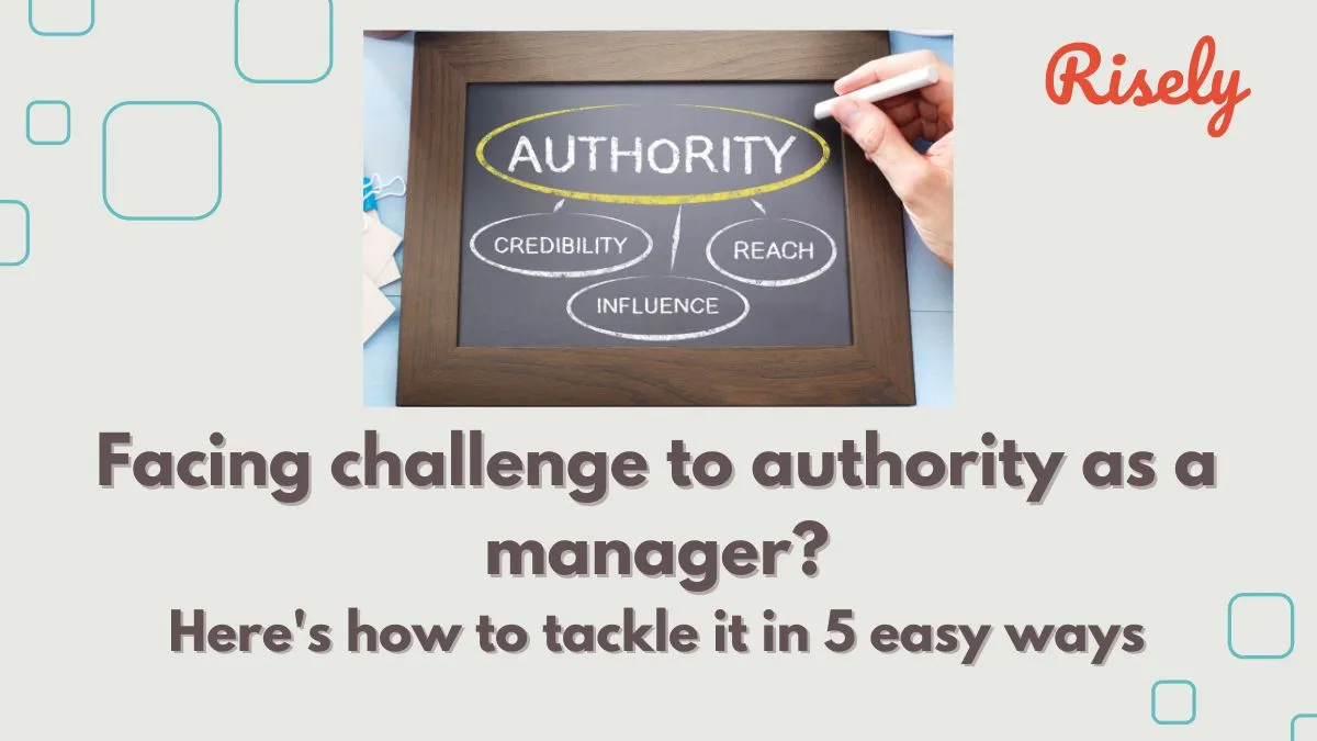 Facing challenge to authority as a manager? Here’s how to tackle it in 5 easy ways