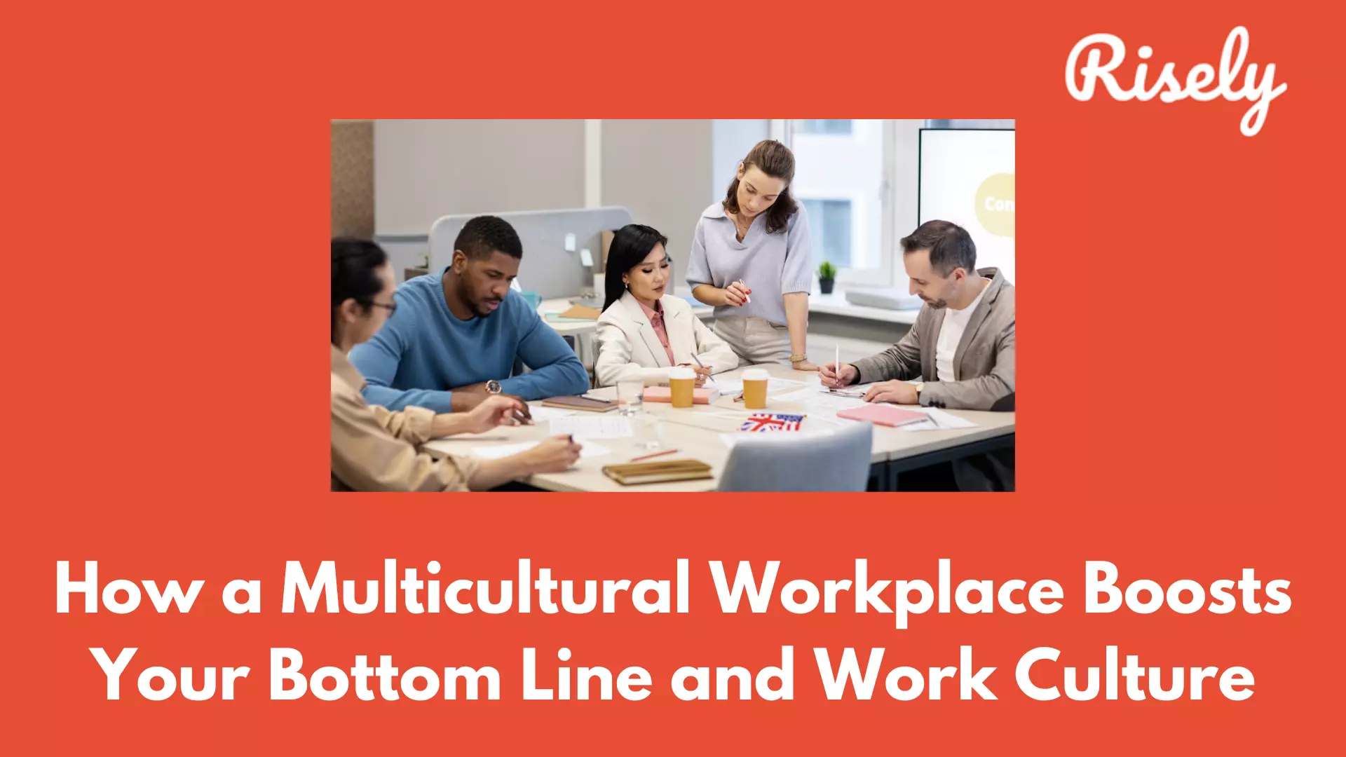 How a Multicultural Workplace Boosts Your Bottom Line and Work Culture