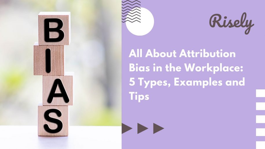 All About Attribution Bias in the Workplace: 5 Types, Examples and Tips