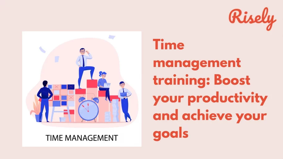 Time management training: Boost your productivity and achieve your goals