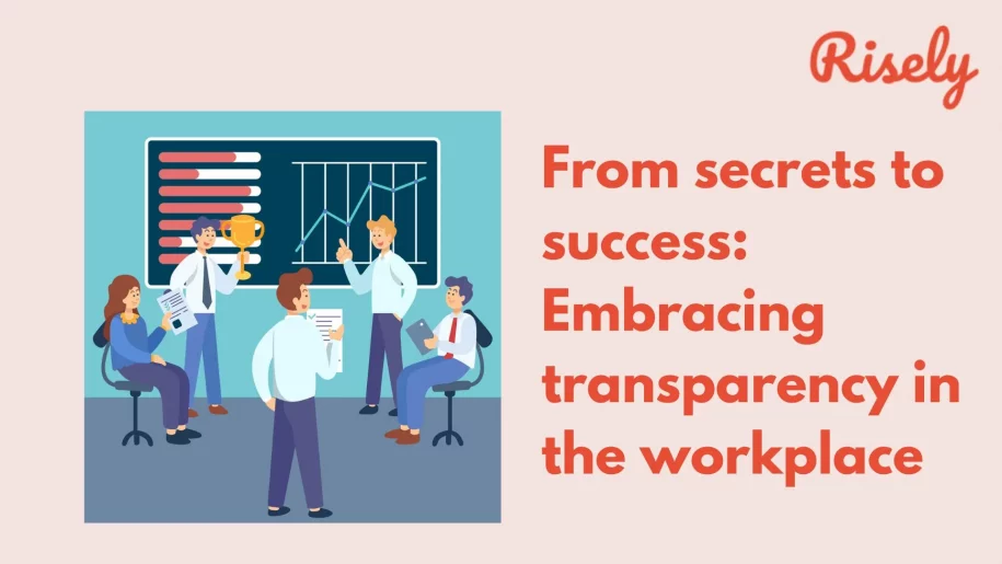 From secrets to success: Embracing transparency in the workplace