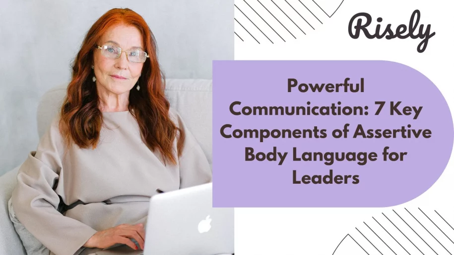 Powerful Communication: 7 Key Components of Assertive Body Language for Leaders
