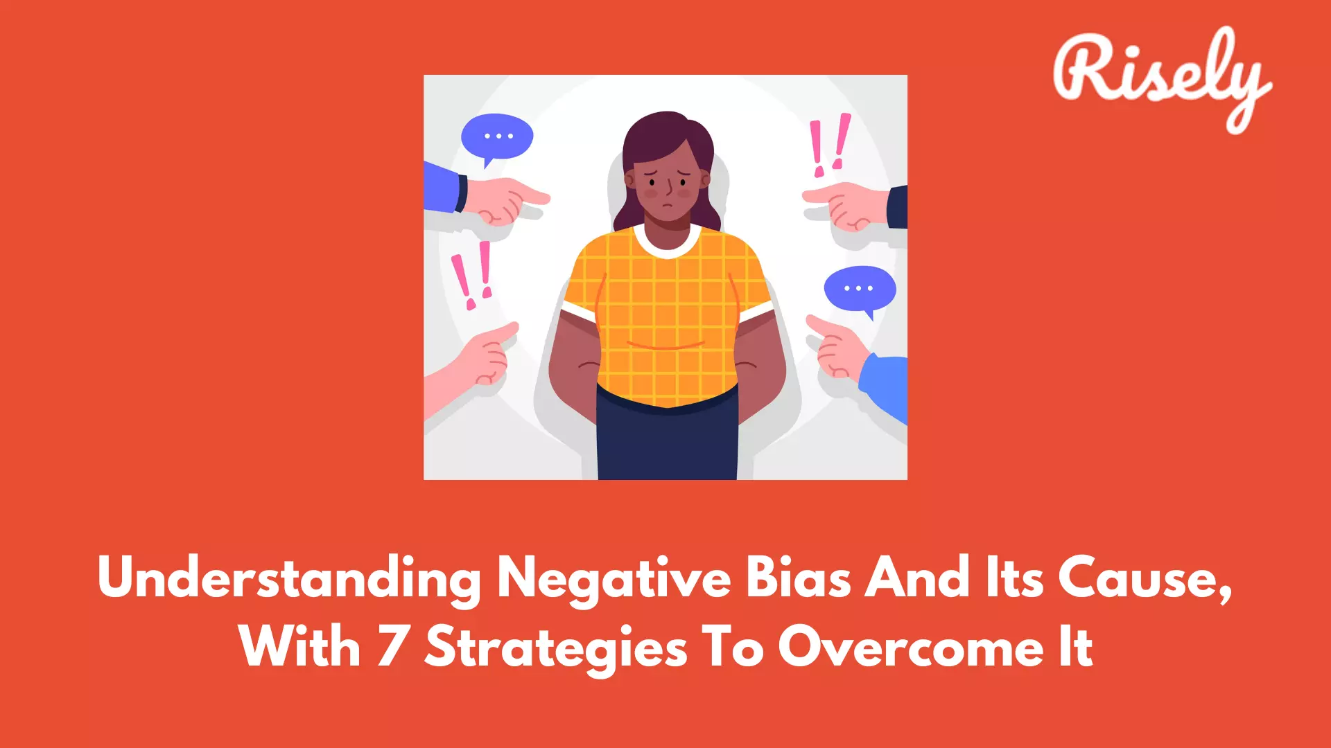 Understanding Negative Bias And Its Cause, With 7 Strategies To Overcome It