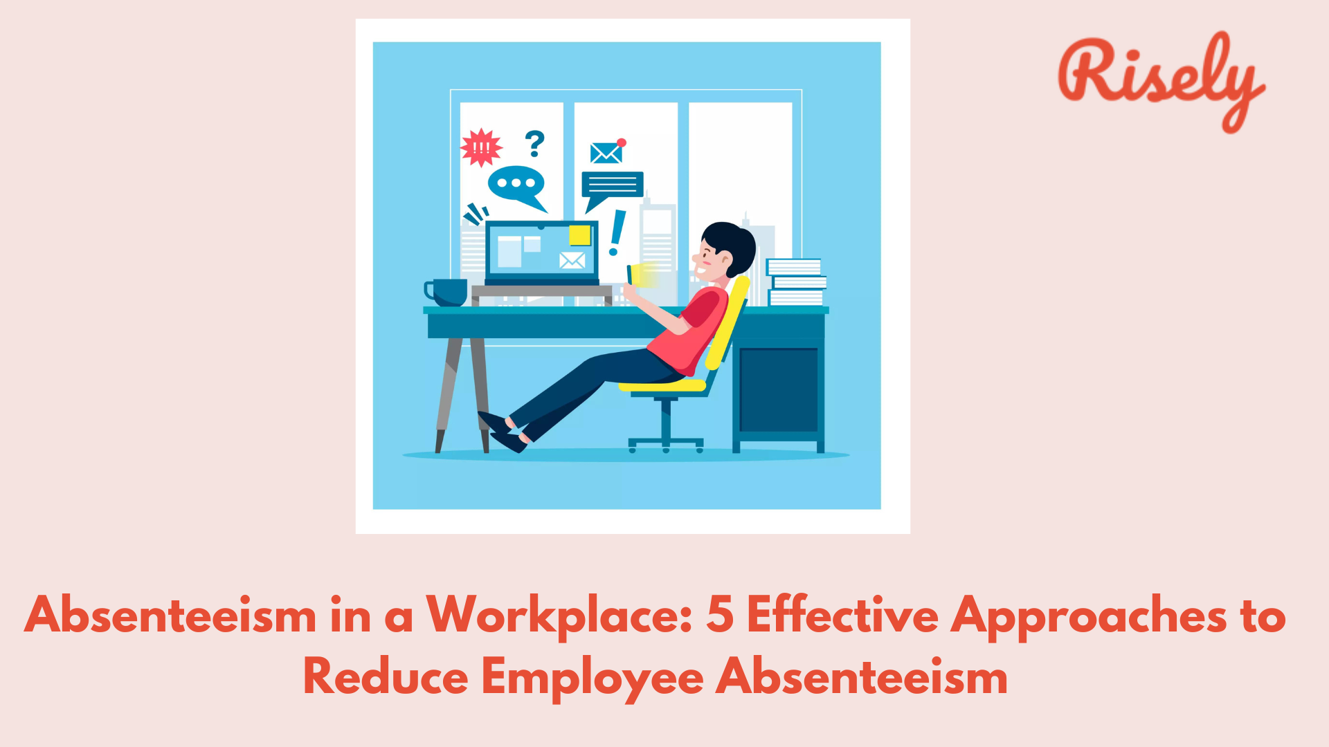 Absenteeism in a Workplace: 5 Effective Approaches to Reduce Employee Absenteeism